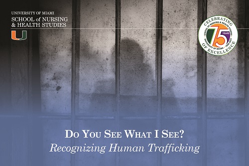 Miami School Leads Way in Helping Nurses Identify Human Trafficking’s ‘Invisible’ Victims