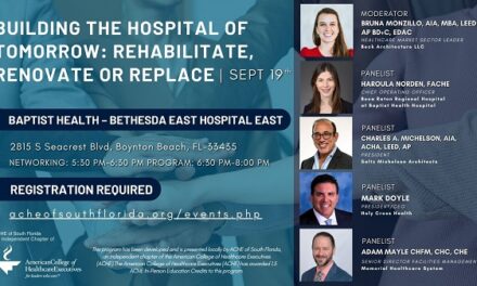 ACHE OF SOUTH FLORIDA – SEPT 19, 2024 – EDUCATION PROGRAM –  Building the Hospital of Tomorrow: Rehabilitate, Renovate or Replace