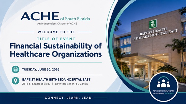 ACHE OF SOUTH FLORIDA – JUNE 30, 2026 – EDUCATION PROGRAM –  FINANCIAL SUSTAINABILITY OF HEALTHCARE ORGANIZATIONS